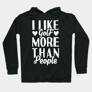 I Like Golf More Than People Hoodie